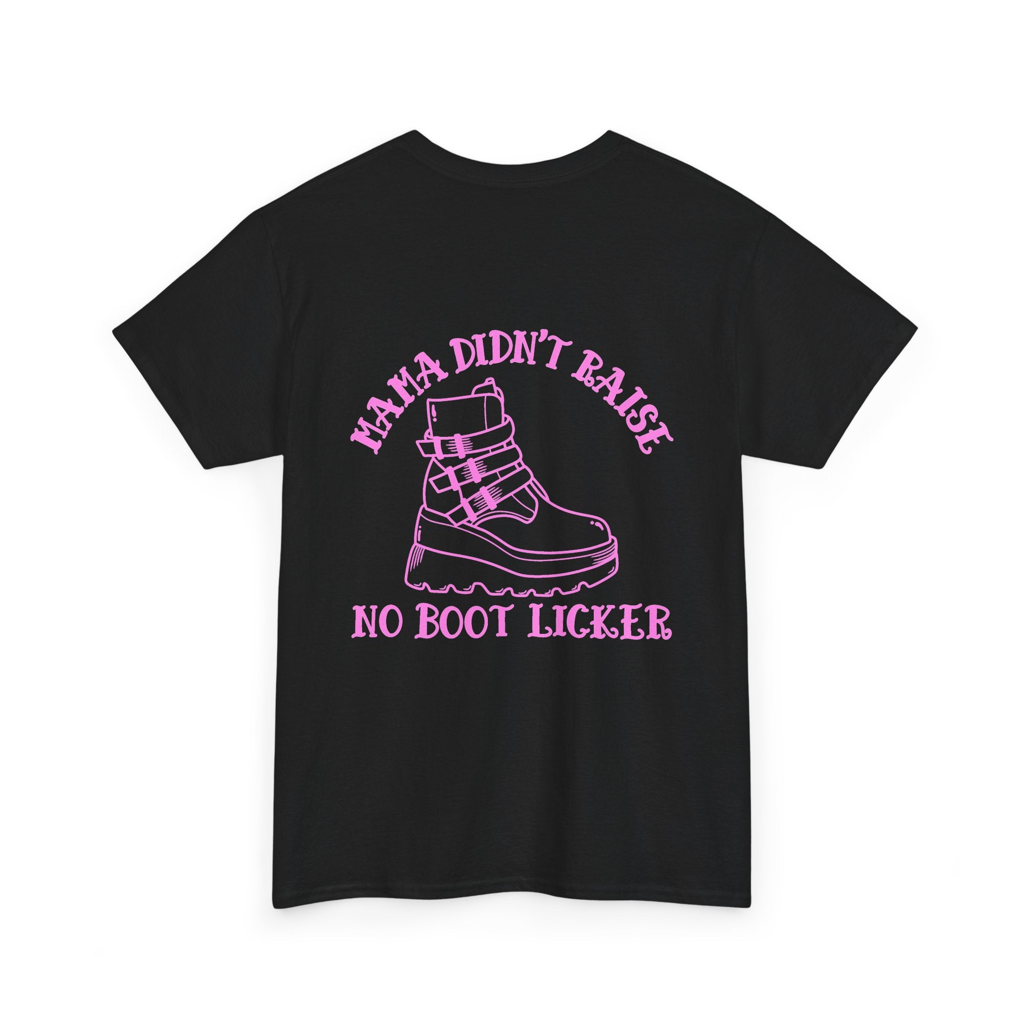 Mama didnt raise no boot licker Unisex Heavy Cotton Tee