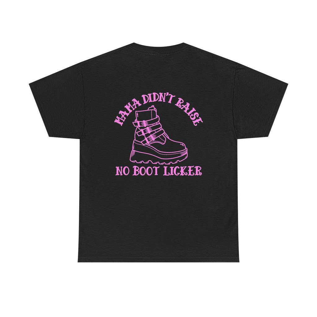 Mama didnt raise no boot licker Unisex Heavy Cotton Tee