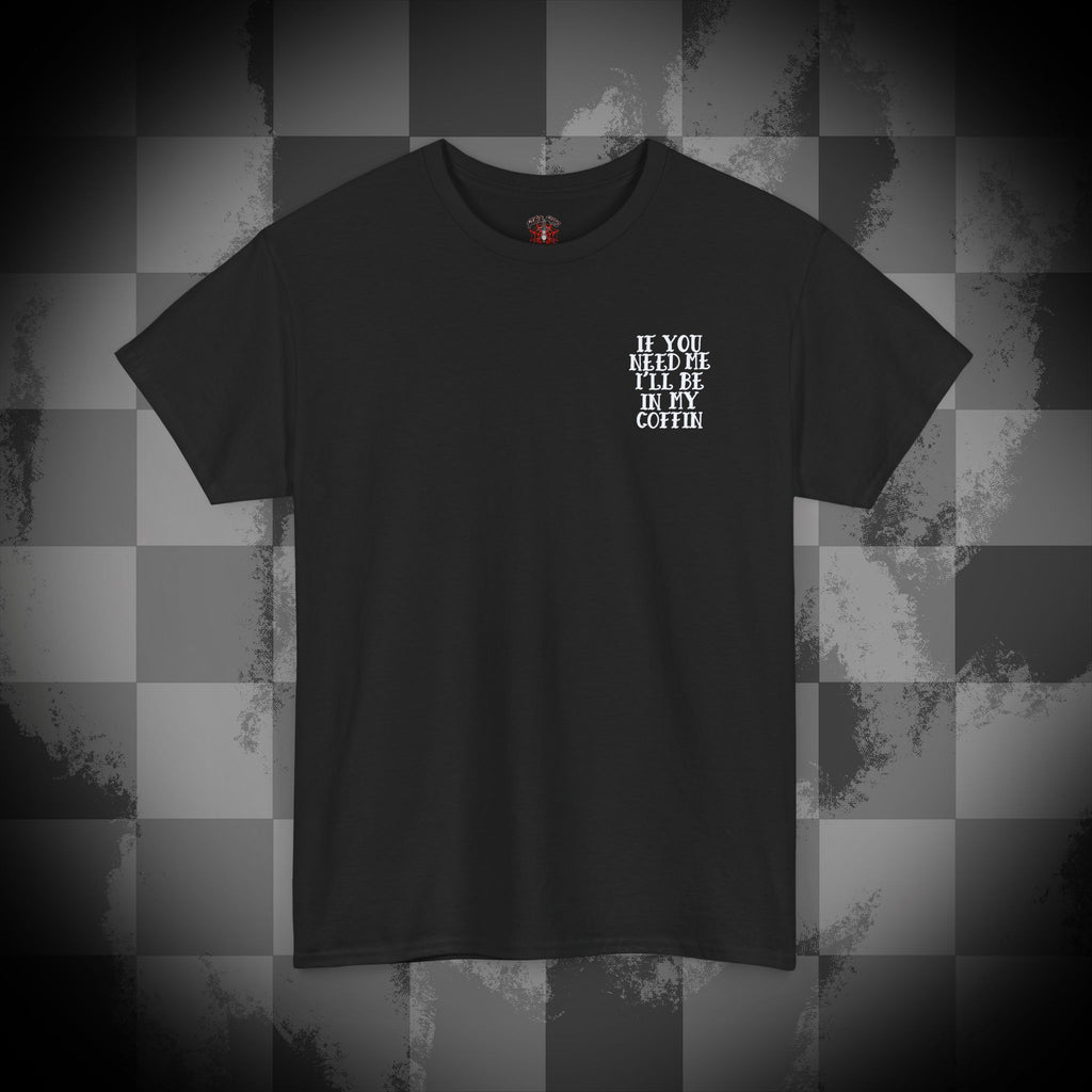 If you need me i'll be in my coffin Unisex Heavy Cotton Tee