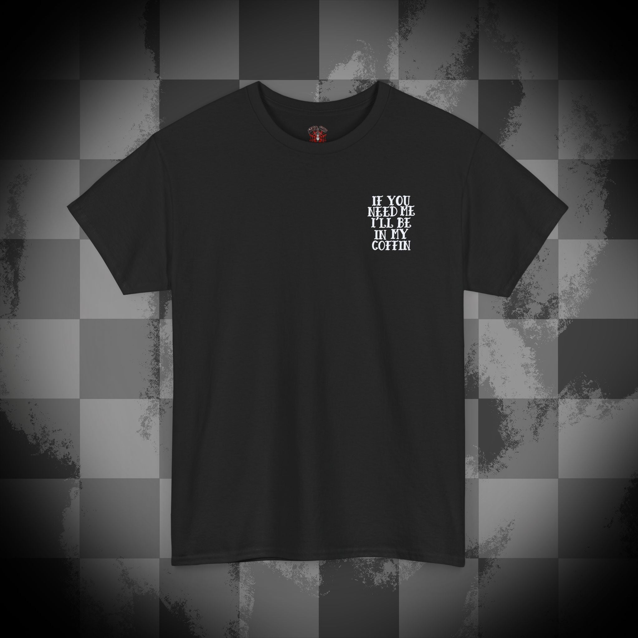 If you need me i'll be in my coffin Unisex Heavy Cotton Tee