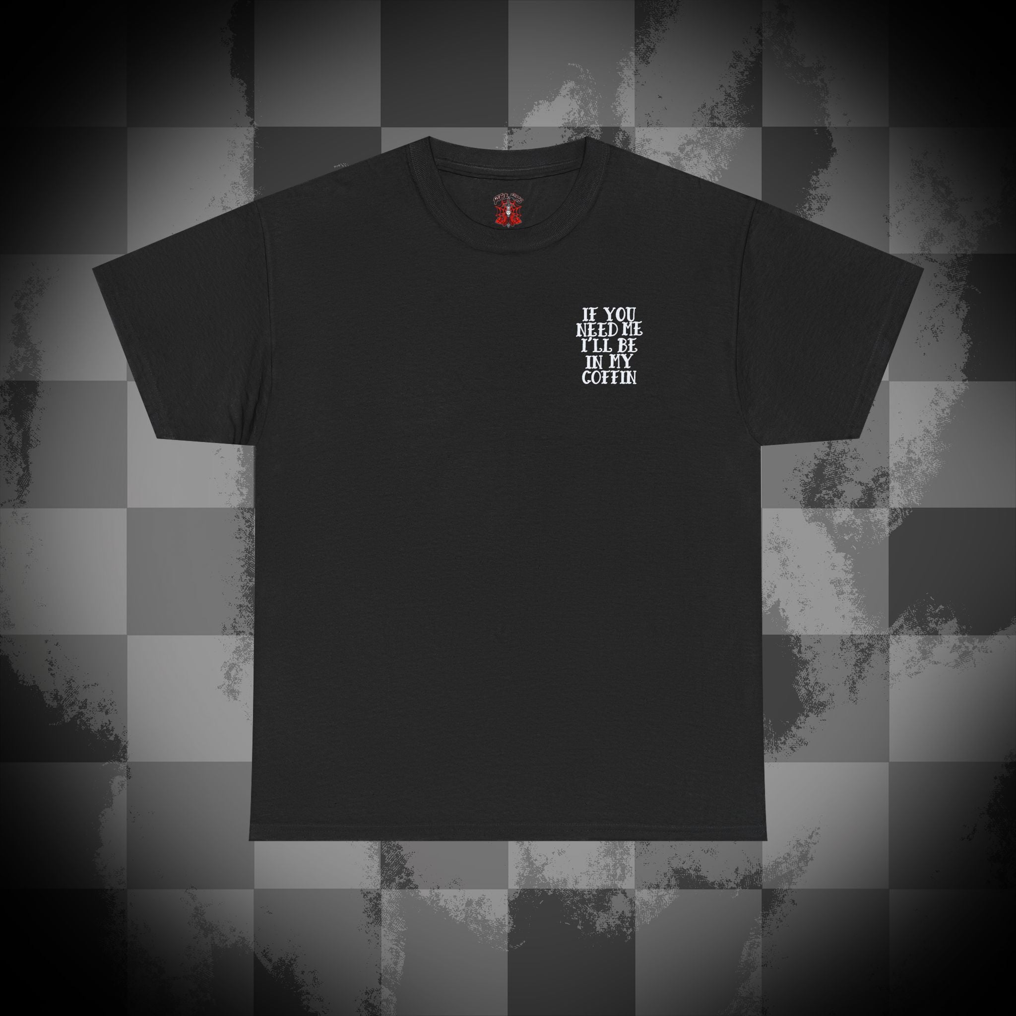If you need me i'll be in my coffin Unisex Heavy Cotton Tee