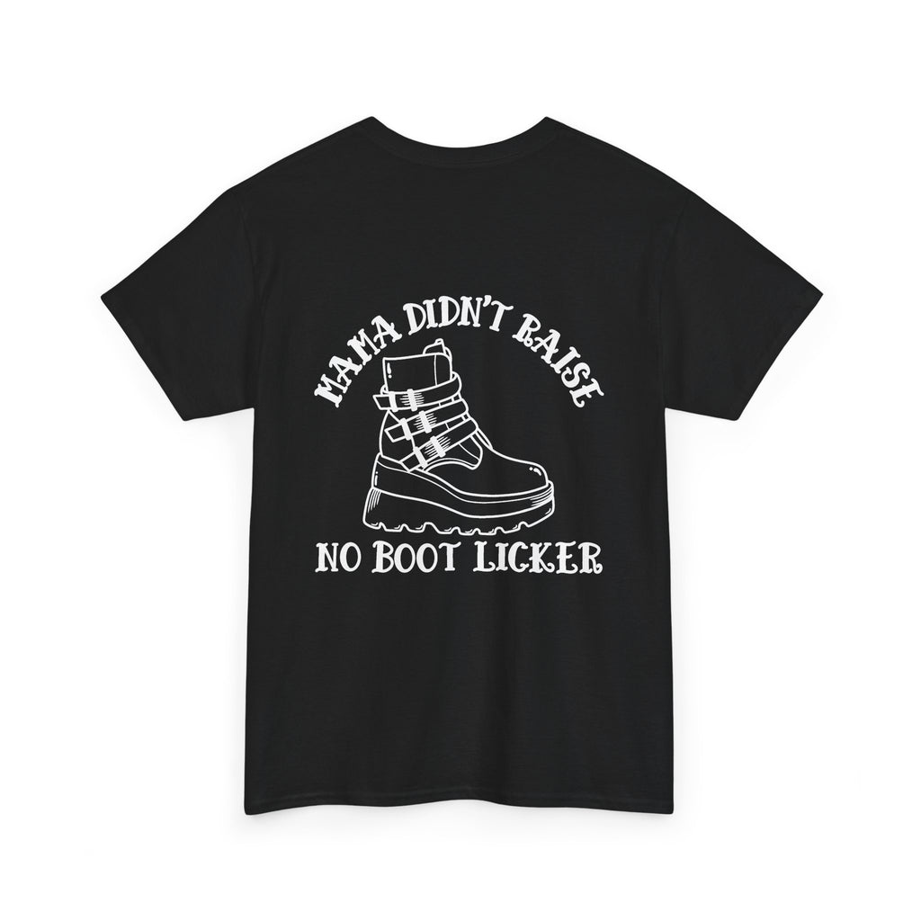 Mama didnt raise no boot licker Unisex Heavy Cotton Tee