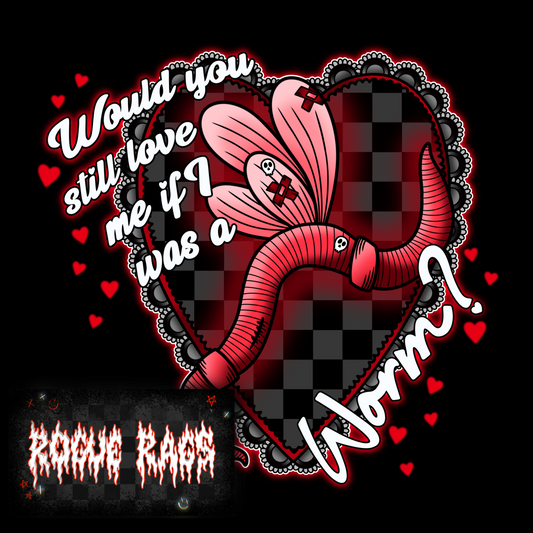 Would you still love me if I was a worm? PNG